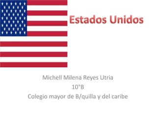 Michell Milena Reyes Utria
                10°B
Colegio mayor de B/quilla y del caribe
 