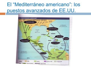 El “Mediterráneo americano”: los 
puestos avanzados de EE.UU. 
 