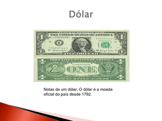 Notas de um dólar. O dólar é a moeda oficial do país desde 1792. 