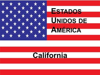 ESTADOS
     UNIDOS DE
     AMÉRICA


California
 
