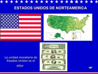 ESTADOS UNIDOS DE NORTEAMERICA   La unidad monetaria de Estados Unidos es el dólar                 