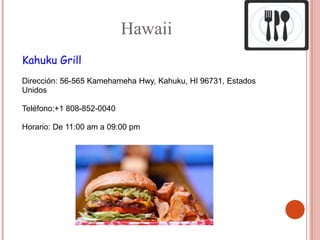 Hawaii
Kahuku Grill
Dirección: 56-565 Kamehameha Hwy, Kahuku, HI 96731, Estados
Unidos

Teléfono:+1 808-852-0040

Horario: De 11:00 am a 09:00 pm
 