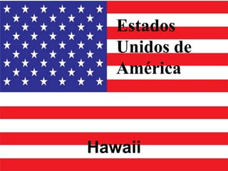 Estados
   Unidos de
   América



Hawaii
 