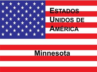 ESTADOS
   UNIDOS DE
   AMÉRICA


Minnesota
 