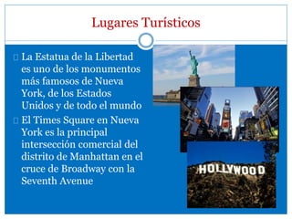 Lugares Turísticos
La Estatua de la Libertad
es uno de los monumentos
más famosos de Nueva
York, de los Estados
Unidos y d...