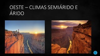 OESTE – CLIMAS SEMIÁRIDO E
ÁRIDO
 