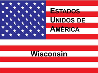 ESTADOS
    UNIDOS DE
    AMÉRICA


Wisconsin
 