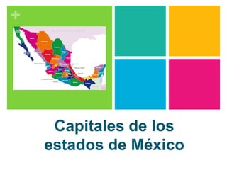 +
Capitales de los
estados de México
 