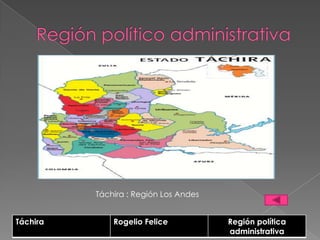 Táchira : Región Los Andes


Táchira       Rogelio Felice           Región política
                                       administrativa
 