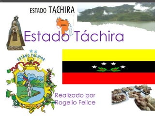 Estado Táchira


    Realizado por
    Rogelio Felice
 