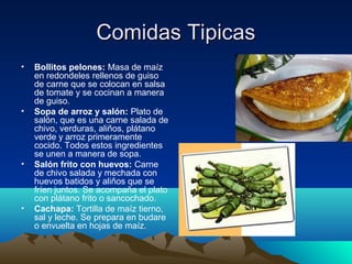 Comidas Tipicas
•   Bollitos pelones: Masa de maíz
    en redondeles rellenos de guiso
    de carne que se colocan en salsa
    de tomate y se cocinan a manera
    de guiso.
•   Sopa de arroz y salón: Plato de
    salón, que es una carne salada de
    chivo, verduras, aliños, plátano
    verde y arroz primeramente
    cocido. Todos estos ingredientes
    se unen a manera de sopa.
•   Salón frito con huevos: Carne
    de chivo salada y mechada con
    huevos batidos y aliños que se
    fríen juntos. Se acompaña el plato
    con plátano frito o sancochado.
•   Cachapa: Tortilla de maíz tierno,
    sal y leche. Se prepara en budare
    o envuelta en hojas de maíz.
 
