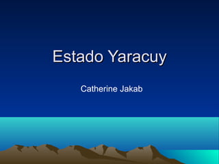 Estado Yaracuy
   Catherine Jakab
 
