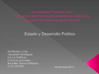 Facilitador: Lcda.
Yexssibeth Rodríguez
S.A.I.A: Políticas
Comunicacionales
Bachiller: Diana Soffiaturo
C.I:21.395.872

Noviembre,2013

 