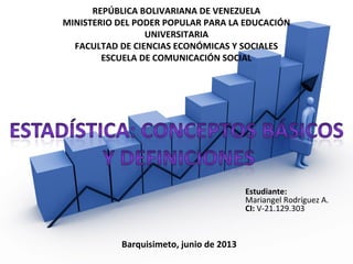 REPÚBLICA BOLIVARIANA DE VENEZUELA
MINISTERIO DEL PODER POPULAR PARA LA EDUCACIÓN
UNIVERSITARIA
FACULTAD DE CIENCIAS ECONÓMICAS Y SOCIALES
ESCUELA DE COMUNICACIÓN SOCIAL
Barquisimeto, junio de 2013
Estudiante:
Mariangel Rodríguez A.
CI: V-21.129.303
 