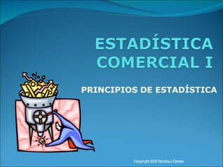 PRINCIPIOS DE ESTADÍSTICA Copyright 2007 Sandra J. Cerezo 
