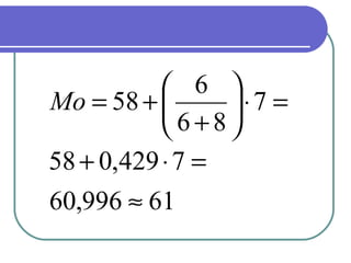  6 
Mo = 58 +       ⋅7 =
            6+8
58 + 0,429 ⋅ 7 =
60,996 ≈ 61
 