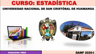UNIVERSIDAD NACIONAL DE SAN CRISTÓBAL DE HUAMANGA
AYACUCHO- PERÚ DAMF 2020-I
 