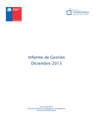 Informe de Gestión
Diciembre 2013
,
Enero de 2014
Área de Estudios e Inteligencia de Negocios
Dirección ChileCompra
 
