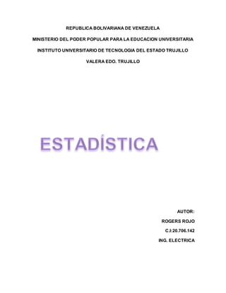 REPUBLICA BOLIVARIANA DE VENEZUELA
MINISTERIO DEL PODER POPULAR PARA LA EDUCACION UNIVERSITARIA
INSTITUTO UNIVERSITARIO DE TECNOLOGIA DEL ESTADO TRUJILLO
VALERA EDO. TRUJILLO
AUTOR:
ROGERS ROJO
C.I:20.706.142
ING. ELECTRICA
 