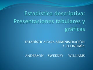 ESTADÍSTICA PARA ADMINISTRACIÓN
Y ECONOMÍA
ANDERSON SWEENEY WILLIAMS
 