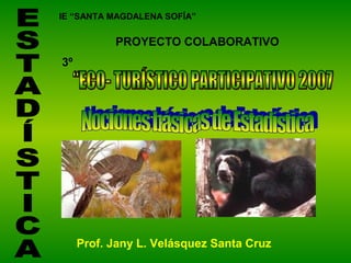 IE “SANTA MAGDALENA SOFÍA”
PROYECTO COLABORATIVO
Prof. Jany L. Velásquez Santa Cruz
3º
 