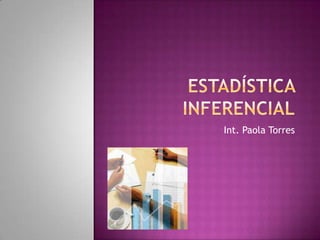 Estadística Inferencial Int. Paola Torres 