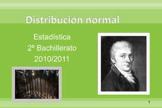 Distribución normal Estadística 2º Bachillerato 2010/2011 1 