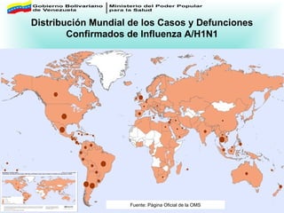 Distribución Mundial de los Casos y Defunciones Confirmados de Influenza A/H1N1 Fuente: Página Oficial de la OMS 