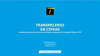 TRANSMILENIO S.A.
Diciembre 2019
Informe No. 62
 