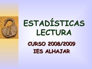 ESTADÍSTICAS LECTURA CURSO 2008/2009 IES ALHAJAR 