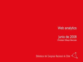Web analytics

 junio de 2008
Christian Sifaqui Merczak
 