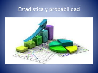 Estadística y probabilidad
 