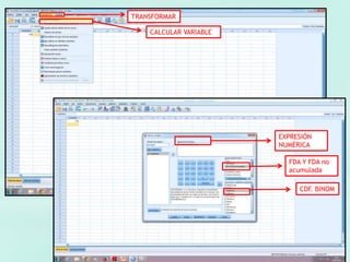 TRANSFORMAR
CALCULAR VARIABLE
EXPRESIÓN
NUMÉRICA
FDA Y FDA no
acumulada
CDF. BINOM
 