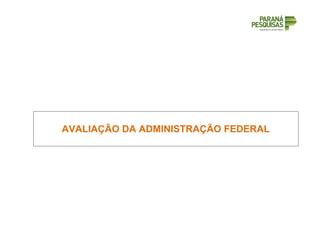 AVALIAÇÃO DA ADMINISTRAÇÃO FEDERAL
 