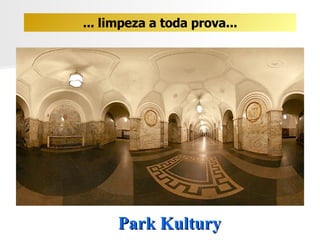 Park Kultury ... limpeza a toda prova... 