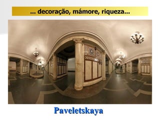 Paveletskaya ... decoração, mámore, riqueza... 