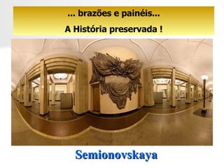 Semionovskaya ... brazões e painéis... A História preservada ! 