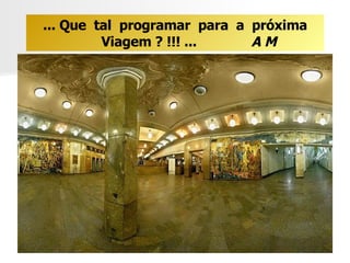 ... Que  tal  programar  para  a  próxima Viagem ? !!! ...  A M 