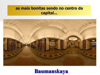 Baumanskaya as mais bonitas sendo no centro da capital... 