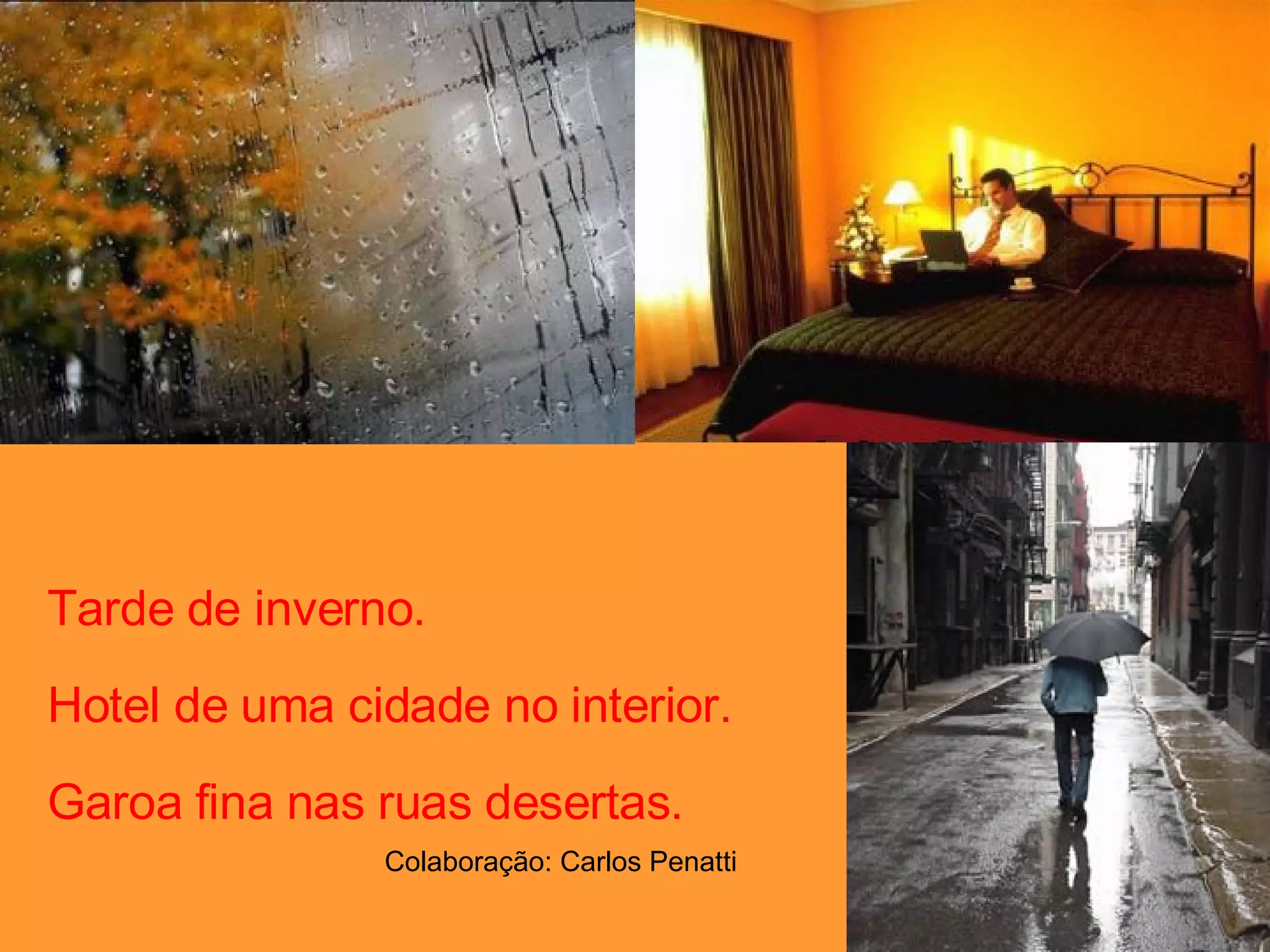 Tarde de inverno. Hotel de uma cidade no interior. Garoa fina nas ruas desertas. Colaboração: Carlos Penatti