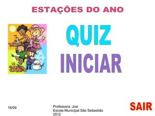 18/09   Professora: Josi
        Escola Municipal São Sebastião
        2012
 