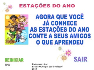 18/09   Professora: Josi
        Escola Municipal São Sebastião
        2012
 