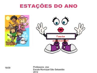 Tente
                          novamente!




18/09   Professora: Josi
        Escola Municipal São Sebastião
        2012
 