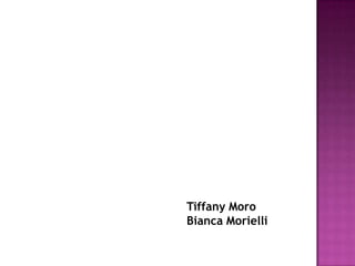 Tiffany Moro
Bianca Morielli
 