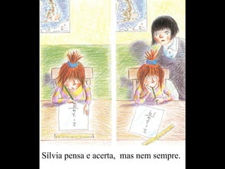 Sílvia pensa e acerta, mas nem sempre.