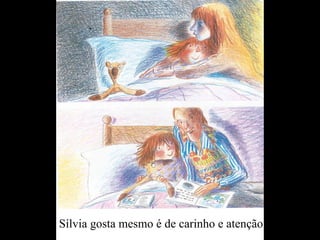 Sílvia gosta mesmo é de carinho e atenção