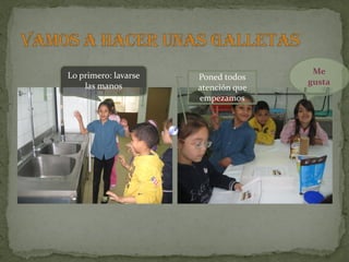 Lo primero: lavarse                   Me
                      Poned todos
    las manos                        gusta
                      atención que
                      empezamos
 