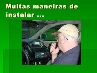 Muitas maneiras de instalar ... 