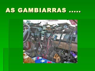 AS GAMBIARRAS ..... 