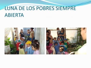 LUNA DE LOS POBRES SIEMPRE ABIERTA